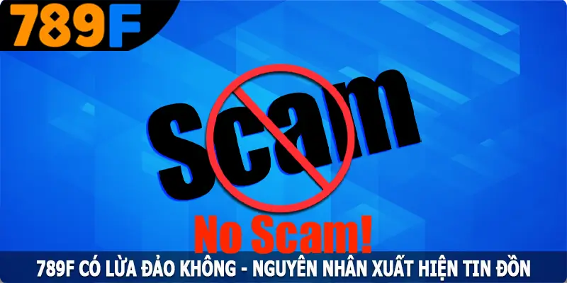 789F Có Lừa Đảo Không - Nguyên Nhân Xuất Hiện Tin Đồn 6 789F Có Lừa Đảo Không - Nguyên Nhân Xuất Hiện Tin Đồn