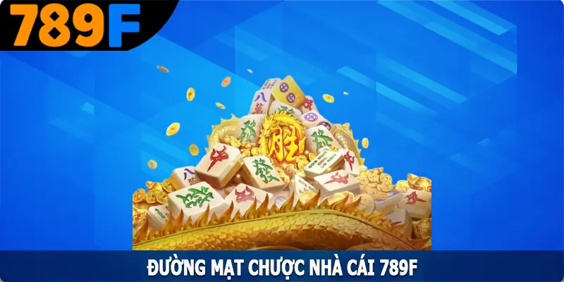 Đường Mạt Chược - Tựa Game Nổ Hũ Được Yêu Thích Nhất Tại 789F 4 Đường Mạt Chược - Tựa Game Nổ Hũ Được Yêu Thích Nhất Tại 789F