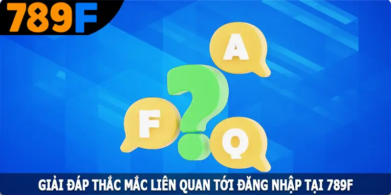 Giải đáp thắc mắc liên quan tới đăng nhập tại 789F Giải đáp thắc mắc liên quan tới đăng nhập tại 789F
