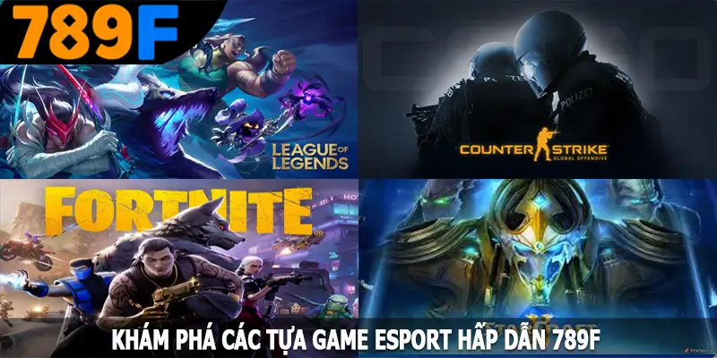 Khám phá các tựa game esport hấp dẫn 789F Khám phá các tựa game esport hấp dẫn 789F