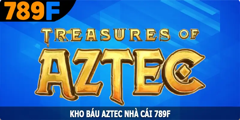 Kho Báu AZTEC – Trò Chơi Slot Được Yêu Thích Nhất Tại 789F 5 Kho Báu Aztec – Trò Chơi Slot Được Yêu Thích Nhất Tại 789F