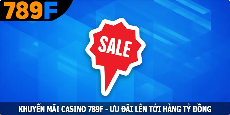 Khuyến Mãi Casino 789F - Ưu Đãi Lên Tới Hàng Tỷ Đồng 4 Khuyến Mãi Casino 789F - Ưu Đãi Lên Tới Hàng Tỷ Đồng