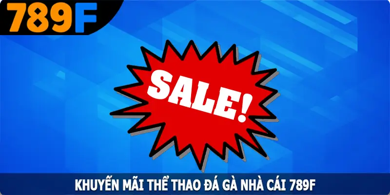 Khuyến Mãi Thể Thao Đá Gà - Thỏa Mãn Đam Mê Cùng 789F 3 Khuyến Mãi Thể Thao Đá Gà - Thỏa Mãn Đam Mê Cùng 789F