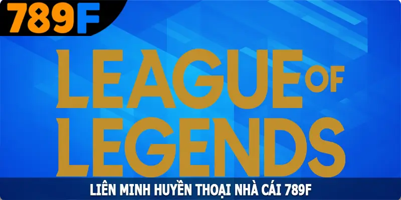 Liên Minh Huyền Thoại - Trò Chơi Giải Trí Hấp Dẫn Nhất Tại 789F 10 Liên Minh Huyền Thoại - Trò Chơi Giải Trí Hấp Dẫn Nhất Tại 789F