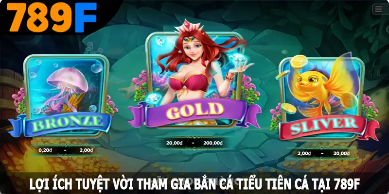 Lợi ích tuyệt vời tham gia bắn cá tiểu tiên cá tại 789F loi ich tuyet voi tham gia ban ca tieu tien ca tai 789f