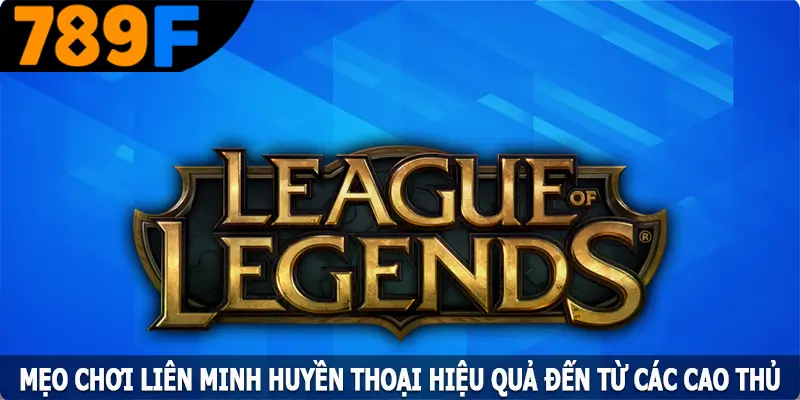 Mẹo Chơi Liên Minh Huyền Thoại Hiệu Quả Đến Từ Các Cao Thủ 7 Mẹo Chơi Liên Minh Huyền Thoại Hiệu Quả Đến Từ Các Cao Thủ