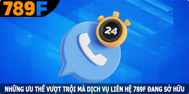 Những ưu thế vượt trội mà dịch vụ liên hệ 789F đang sở hữu Những ưu thế vượt trội mà dịch vụ liên hệ 789F đang sở hữu