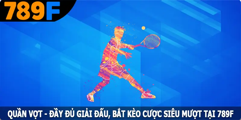 Quần Vợt - Đầy Đủ Giải Đấu, Bắt Kèo Siêu Mượt Tại 789F 6 Quần Vợt - Đầy Đủ Giải Đấu, Bắt Kèo Cược Siêu Mượt Tại 789F
