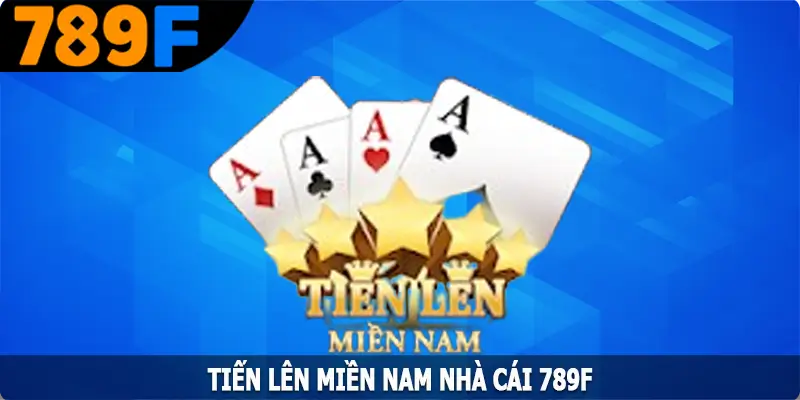 Tiến Lên Miền Nam - Siêu Phẩm Game Bài Cực Cuốn Tại 789F 4 Tiến Lên Miền Nam - Siêu Phẩm Game Bài Cực Cuốn Tại 789F