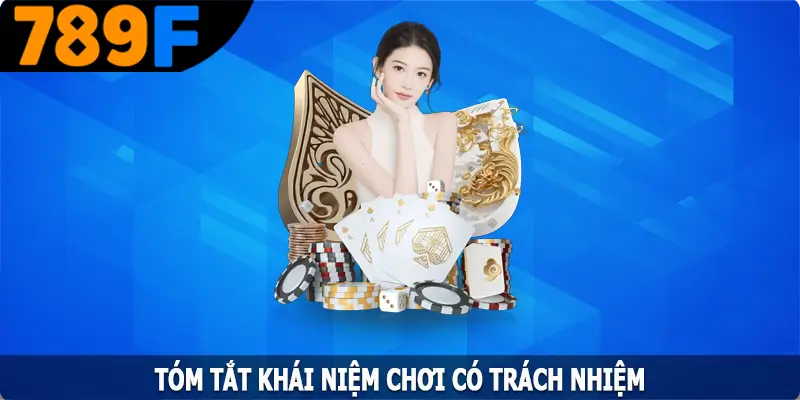 Tóm tắt khái niệm chơi có trách nhiệm Tóm tắt khái niệm chơi có trách nhiệm