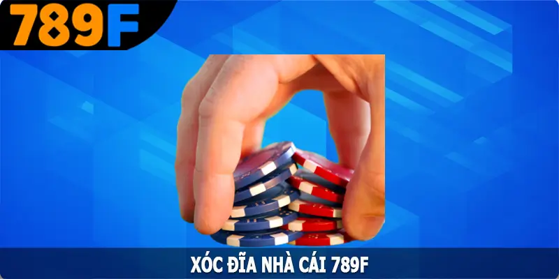Xóc Đĩa - Tựa Game Dân Gian Mỗi Ngày Cùng 789F 2 Xóc Đĩa - Tựa Game Dân Gian Hốt Tiền Triệu Mỗi Ngày Cùng 789F