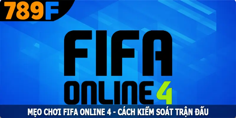 Mẹo Chơi FIFA Online 4 - Cách Kiểm Soát Trận Đấu Chuyên Nghiệp 1 Mẹo Chơi FIFA Online 4 - Cách Kiểm Soát Trận Đấu Chuyên Nghiệp