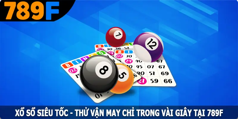 Xổ Sổ Siêu Tốc - Thử Vận May Chỉ Trong Vài Giây Tại 789F 2 Xổ Sổ Siêu Tốc - Thử Vận May Chỉ Trong Vài Giây Tại 789F