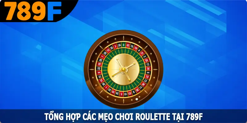 Tổng Hợp Các Mẹo Chơi Roulette Bách Chiến Bách Thắng Tại 789F 1 Tổng Hợp Các Mẹo Chơi Roulette Bách Chiến Bách Thắng Tại 789F